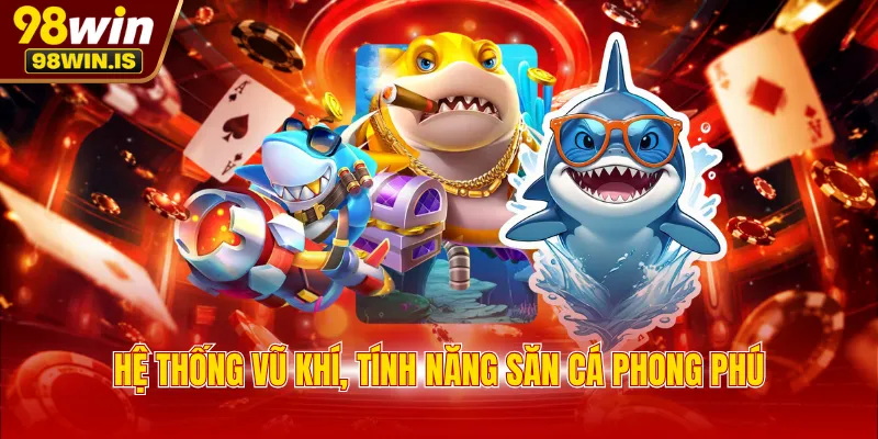 Hệ thống vũ khí, tính năng săn cá phong phú